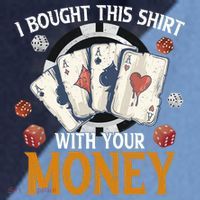 I Bought This Shirt With Your Money Casino Funny Poker Raglan Baseball Sleeve Shirt thumb 2