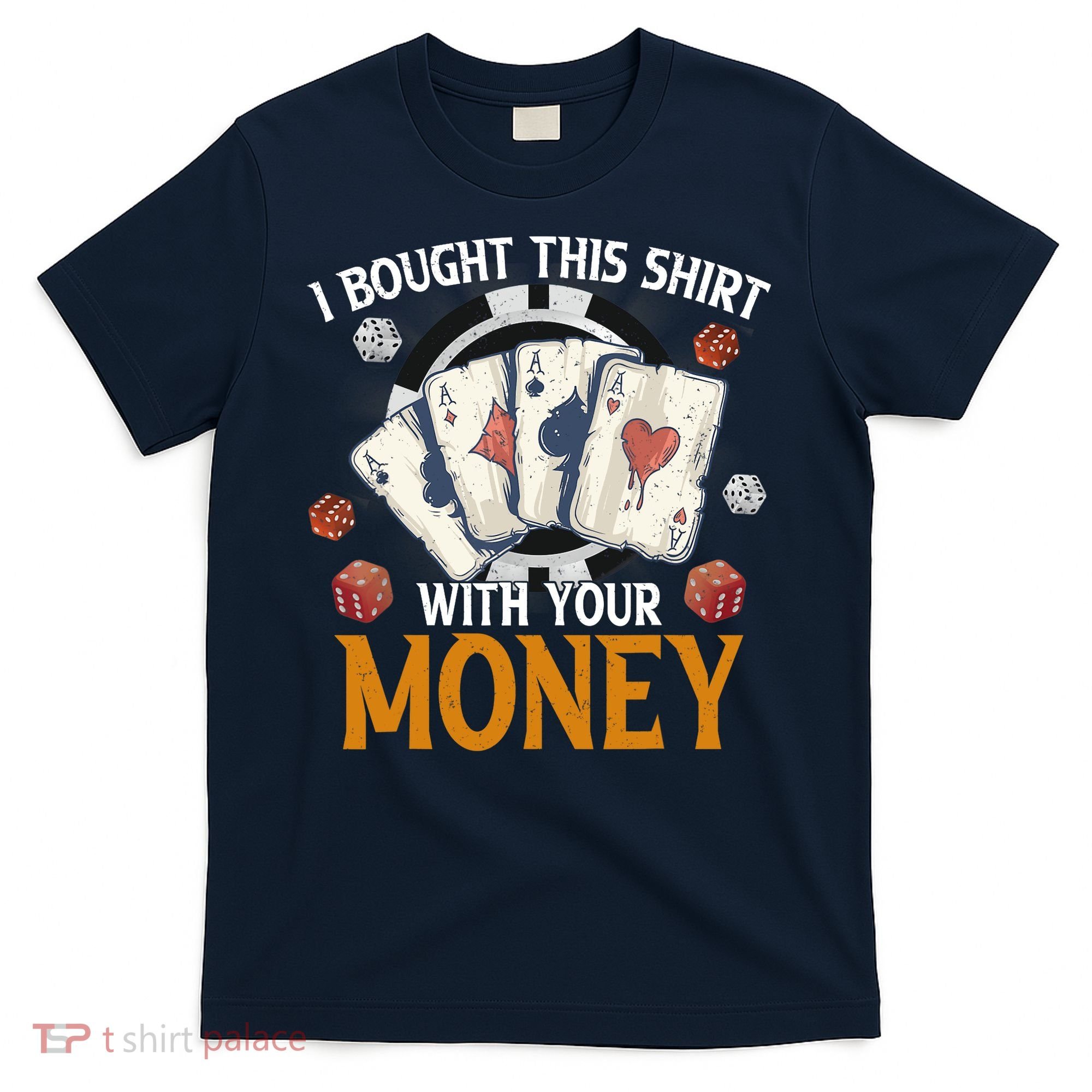 I Bought This Shirt With Your Money Casino Funny Poker T-Shirt