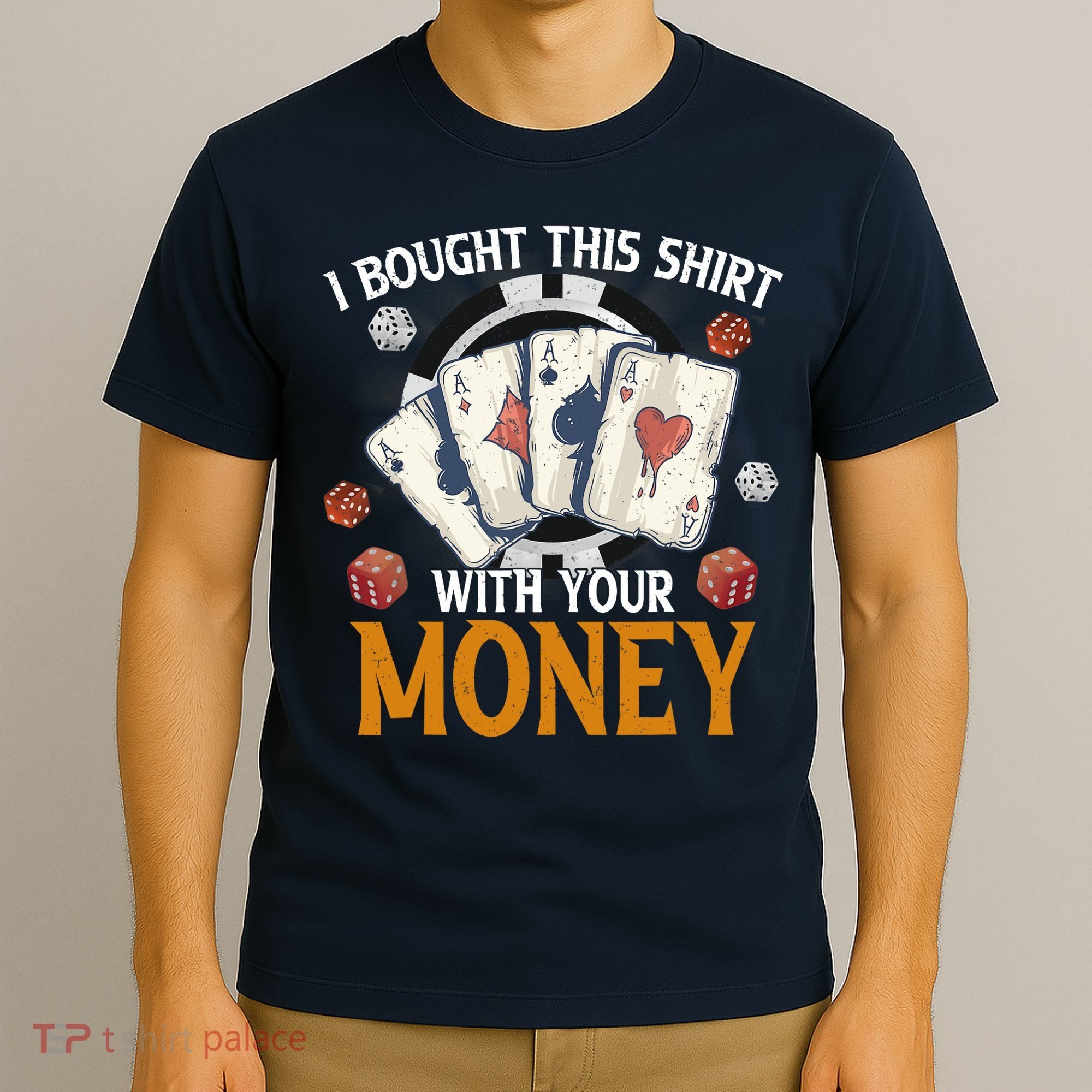 I Bought This Shirt With Your Money Casino Funny Poker T-Shirt