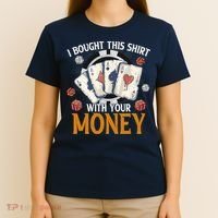 I Bought This Shirt With Your Money Casino Funny Poker T-Shirt thumb 4