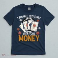 I Bought This Shirt With Your Money Casino Funny Poker T-Shirt thumb 5
