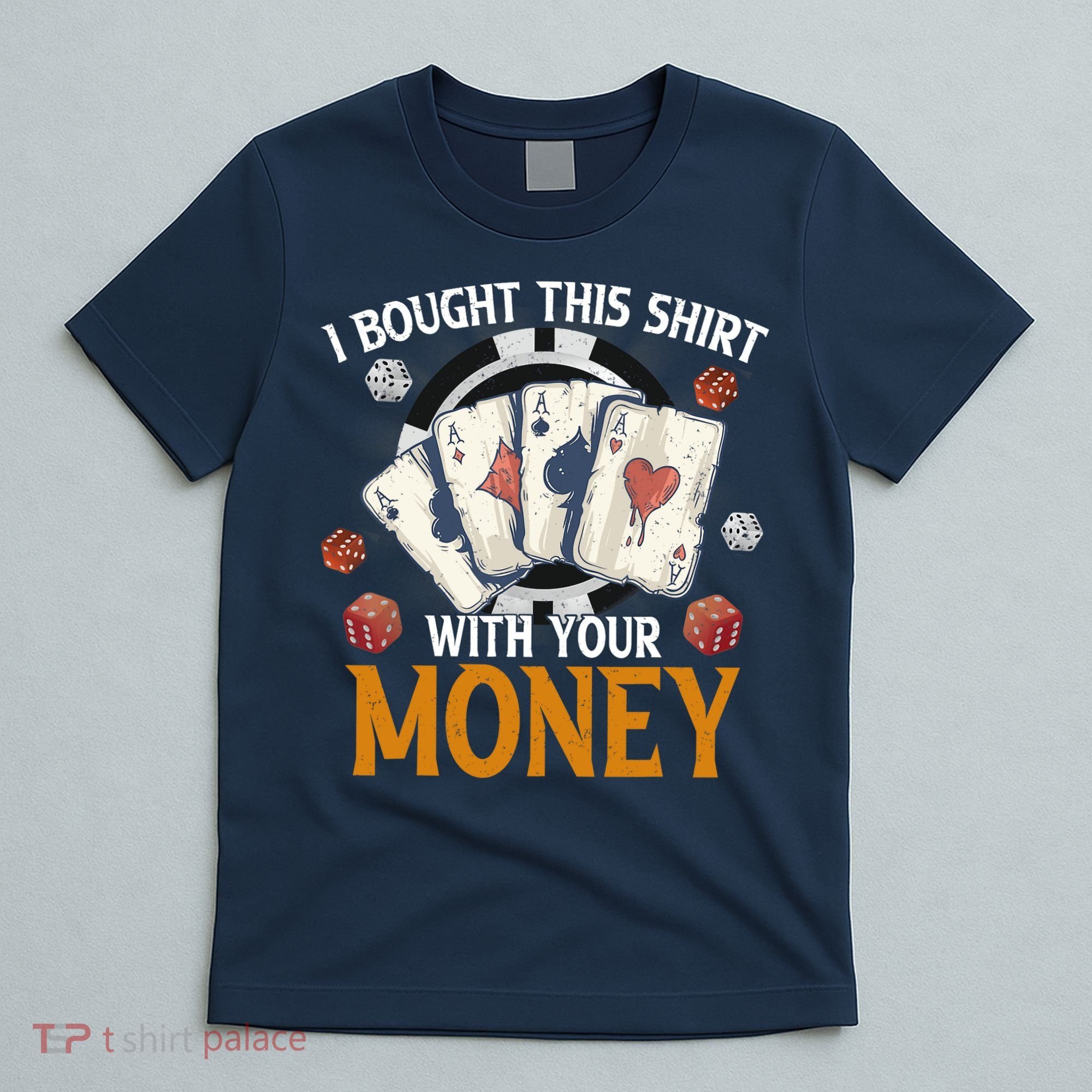 I Bought This Shirt With Your Money Casino Funny Poker T-Shirt