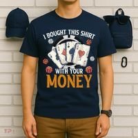 I Bought This Shirt With Your Money Casino Funny Poker T-Shirt thumb 6
