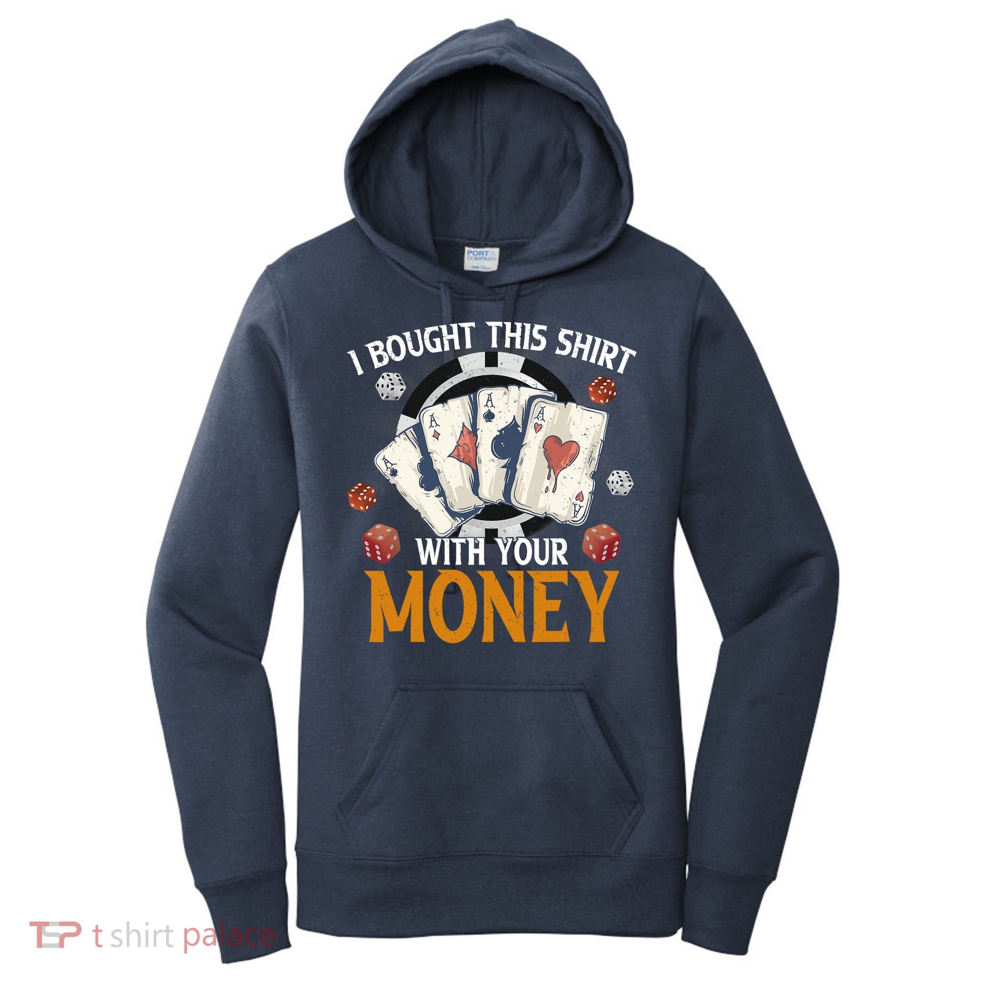 I Bought This Shirt With Your Money Casino Funny Poker Women's Hoodie