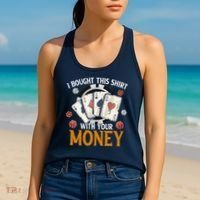 I Bought This Shirt With Your Money Casino Funny Poker Women's Tank Top thumb 2