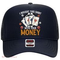 I Bought This Shirt With Your Money Casino Funny Poker Hat thumb 0