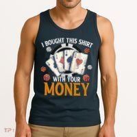 I Bought This Shirt With Your Money Casino Funny Poker Tank Top thumb 3