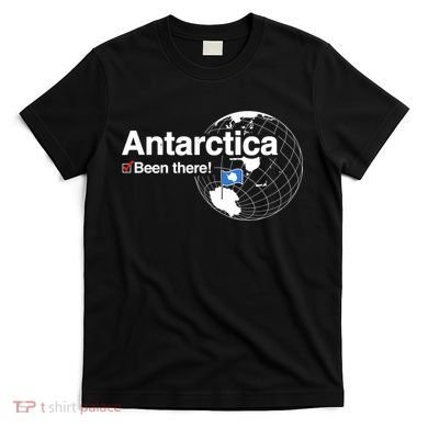 I've Been There Antarctica Funny Gift T-Shirt