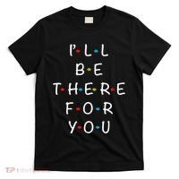 I'll Be There For You State of Total Love Cool Friends T-Shirt thumb 0