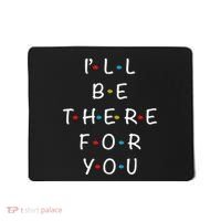 I'll Be There For You State of Total Love Cool Friends Mousepad thumb 0