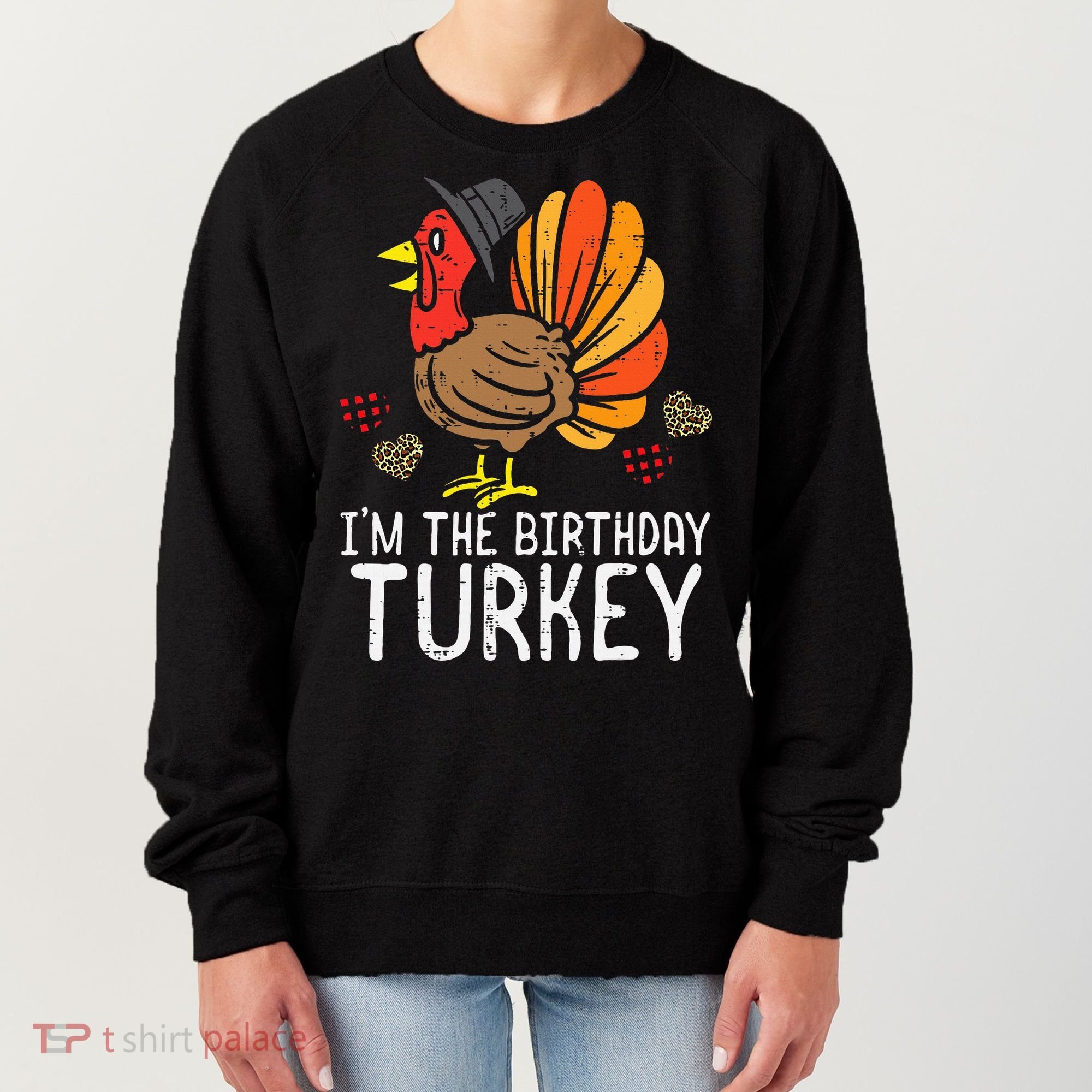 Im Birthday Turkey Funny Happy Thanksgiving Women's Sweatshirt