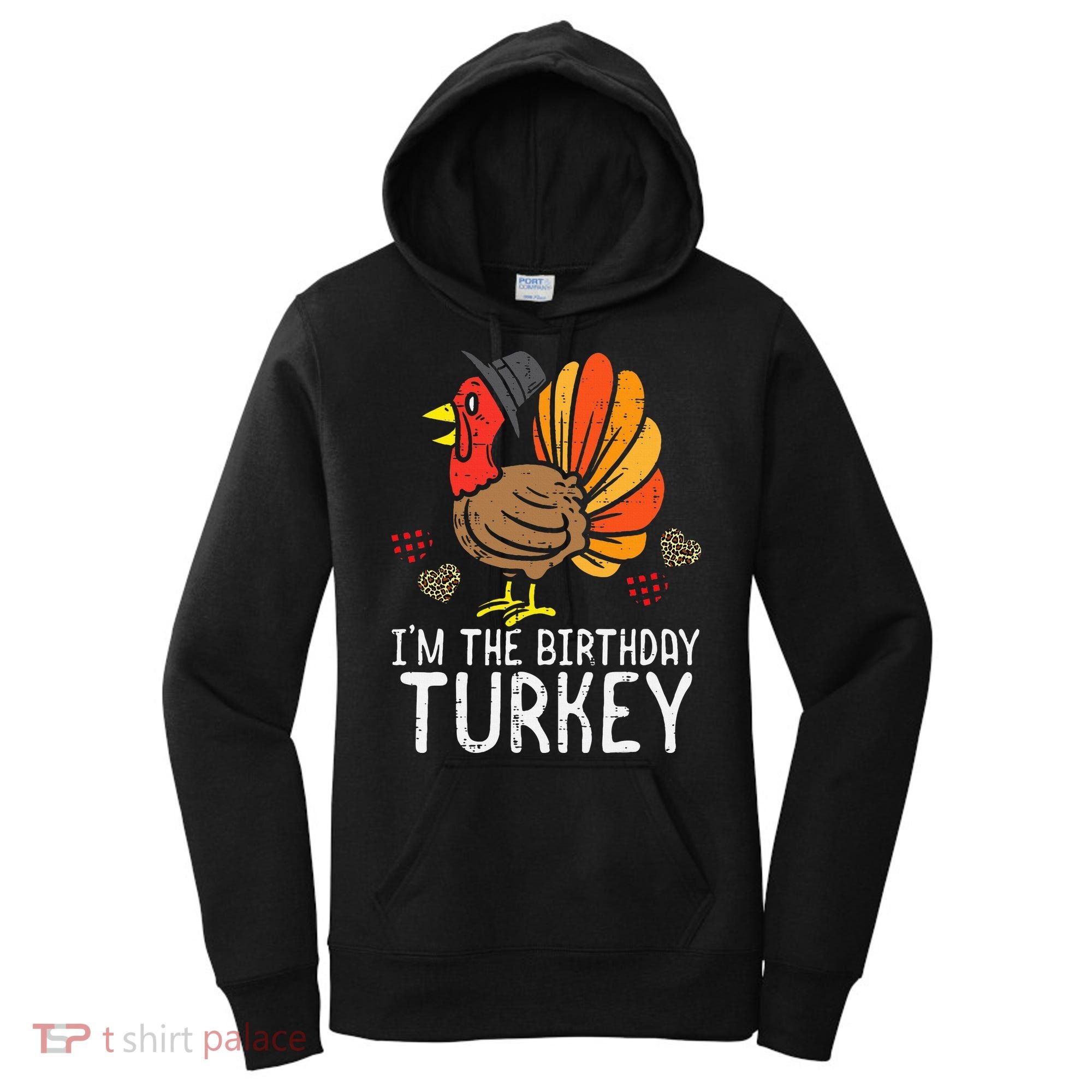Im Birthday Turkey Funny Happy Thanksgiving Women's Hoodie