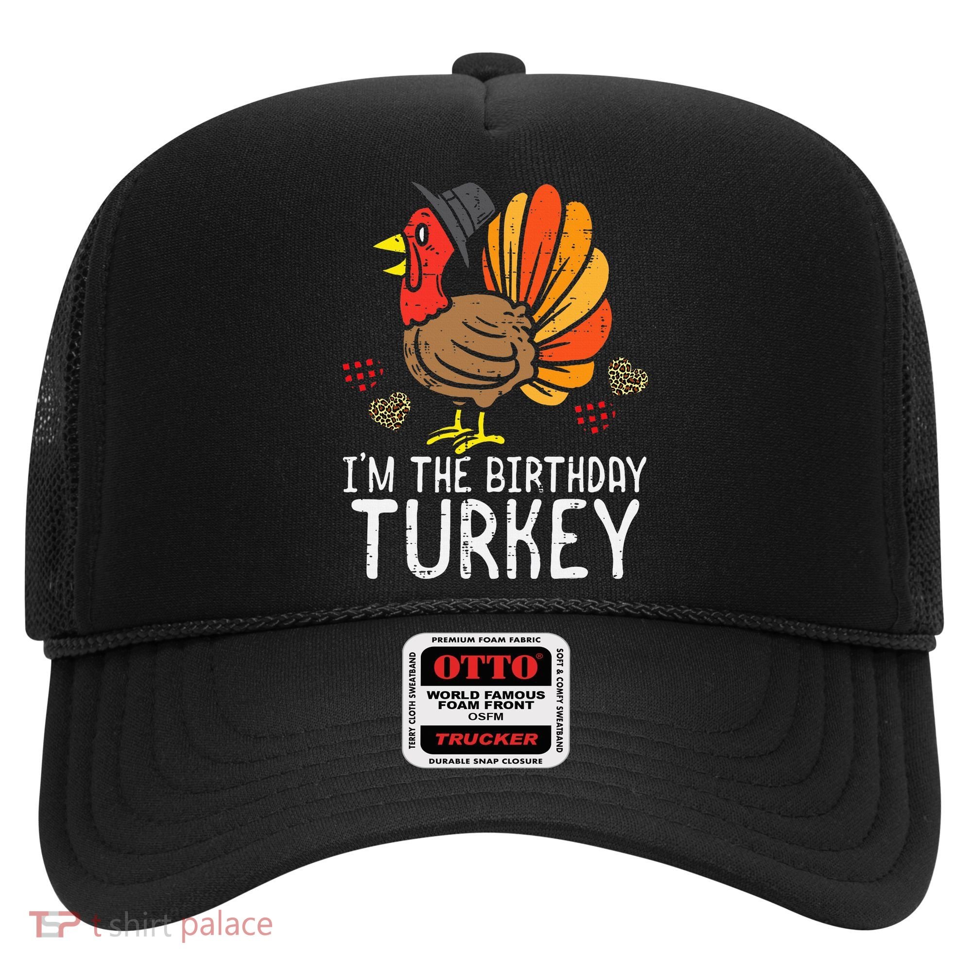 Im Birthday Turkey Funny Happy Thanksgiving Hat
