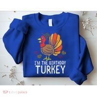 Im Birthday Turkey Funny Happy Thanksgiving Sweatshirt thumb 2