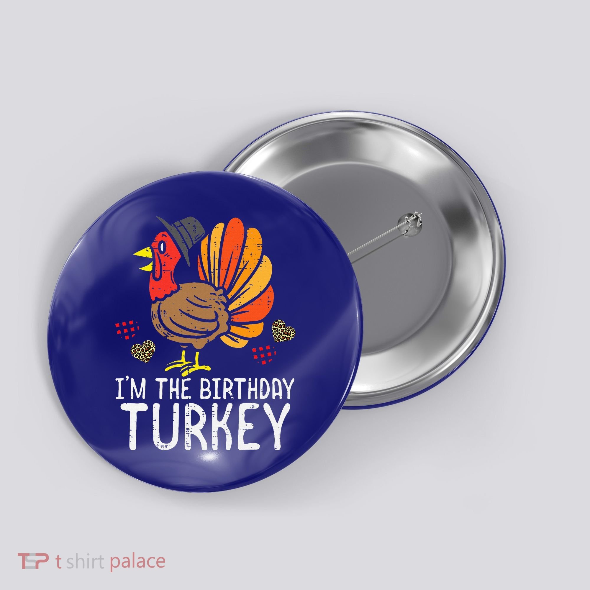 Im Birthday Turkey Funny Happy Thanksgiving Button