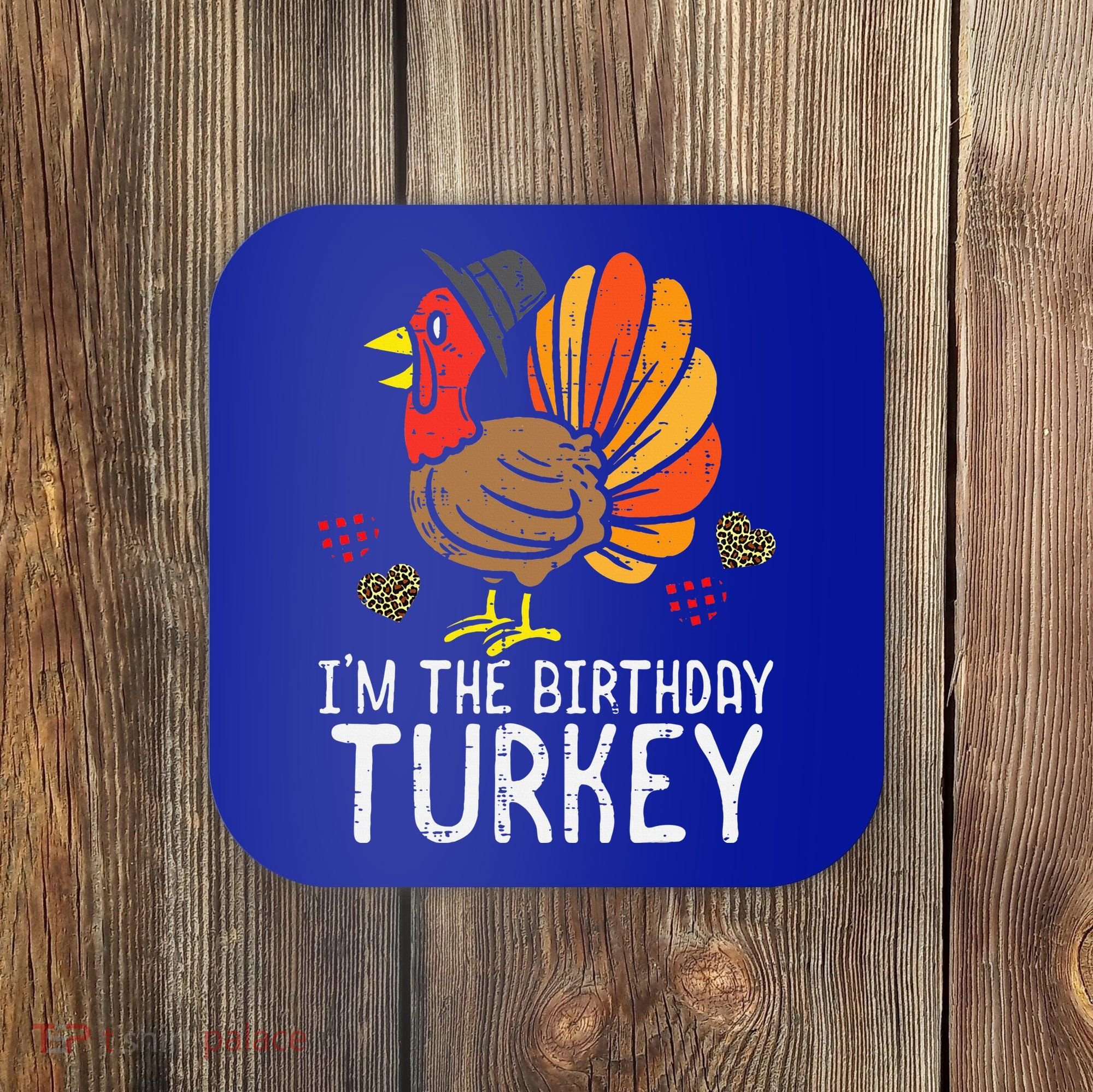 Im Birthday Turkey Funny Happy Thanksgiving Coaster