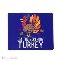 Im Birthday Turkey Funny Happy Thanksgiving Mousepad thumb 0