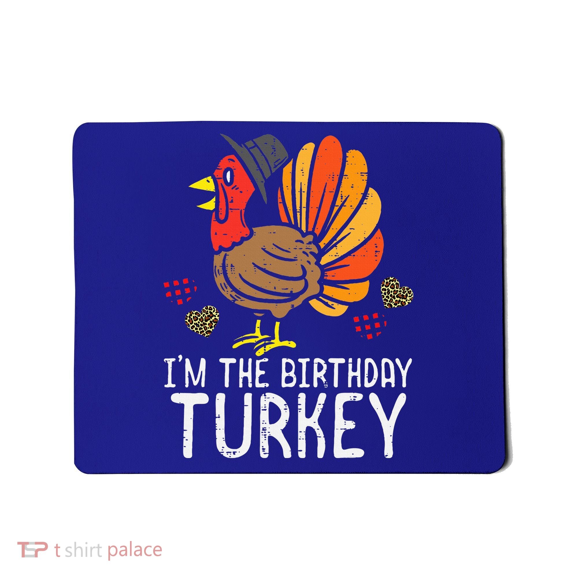 Im Birthday Turkey Funny Happy Thanksgiving Mousepad