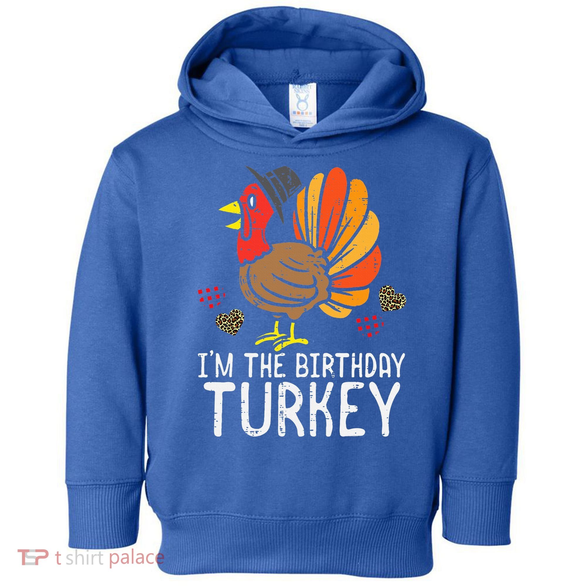 Im Birthday Turkey Funny Happy Thanksgiving Toddler Hoodie