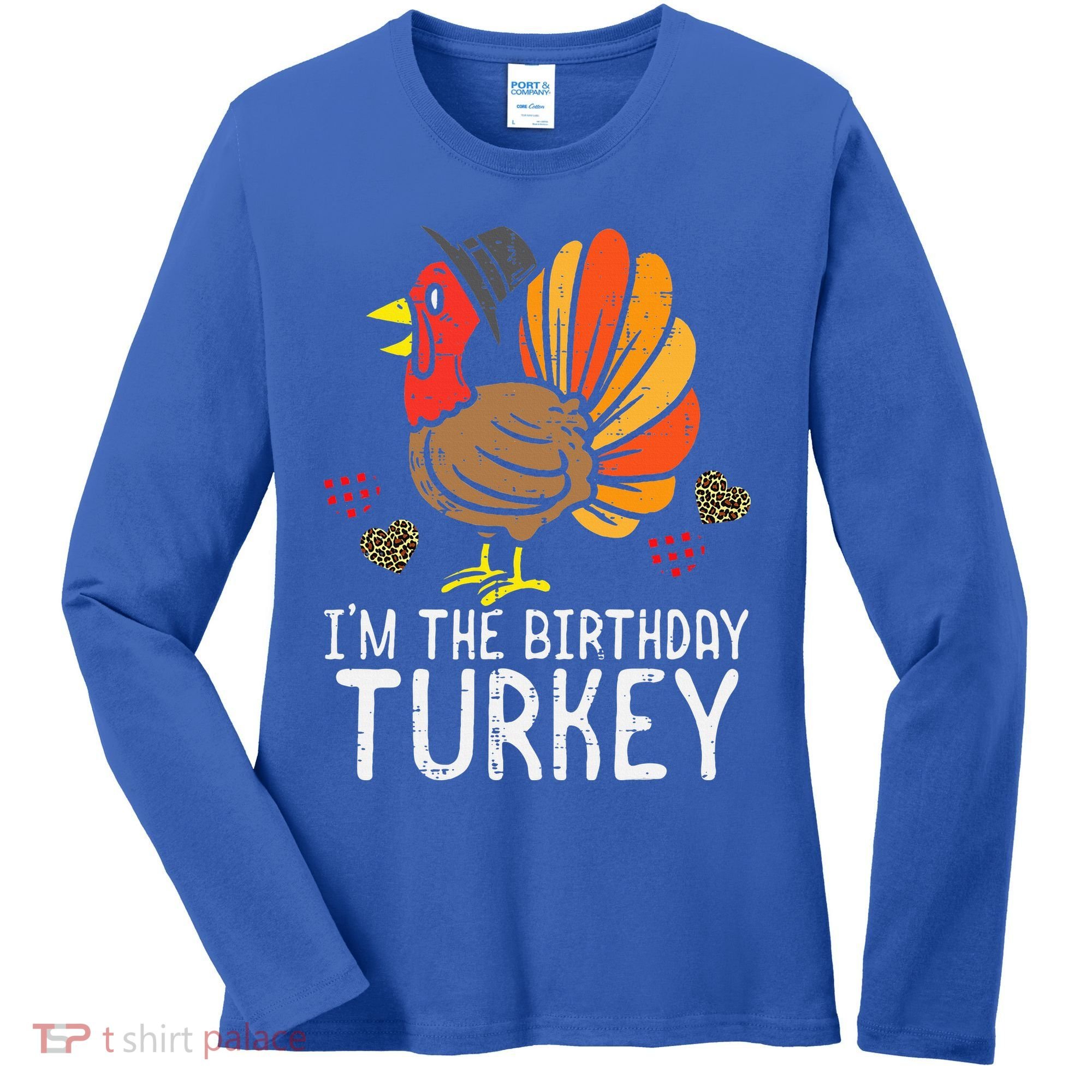 Im Birthday Turkey Funny Happy Thanksgiving Women's Long Sleeve Shirt