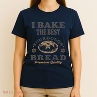 I Bake The Best Sourdough Bread Bakery Baker T-Shirt thumb 4