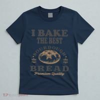 I Bake The Best Sourdough Bread Bakery Baker T-Shirt thumb 5