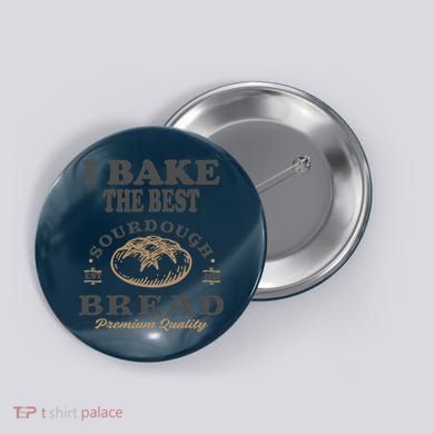 I Bake The Best Sourdough Bread Bakery Baker Button
