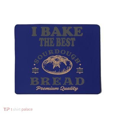 I Bake The Best Sourdough Bread Bakery Baker Mousepad