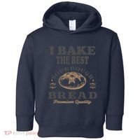 I Bake The Best Sourdough Bread Bakery Baker Toddler Hoodie thumb 0