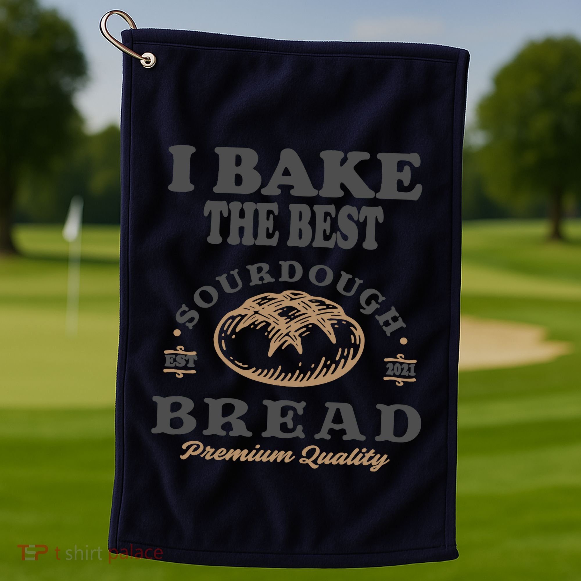 I Bake The Best Sourdough Bread Bakery Baker Golf Towel