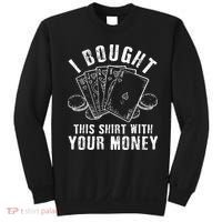 I Bought This With Your Money Funny Poker Sweatshirt thumb 0