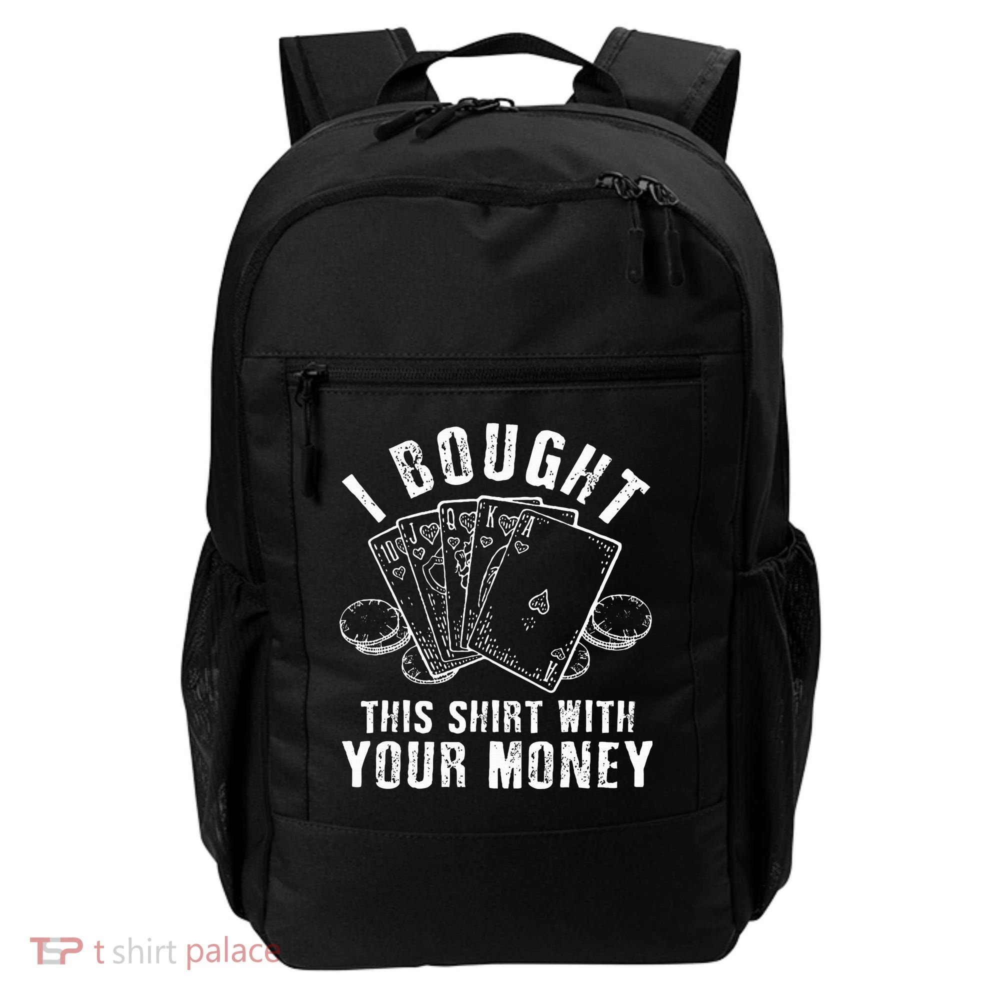 I Bought This With Your Money Funny Poker Backpack