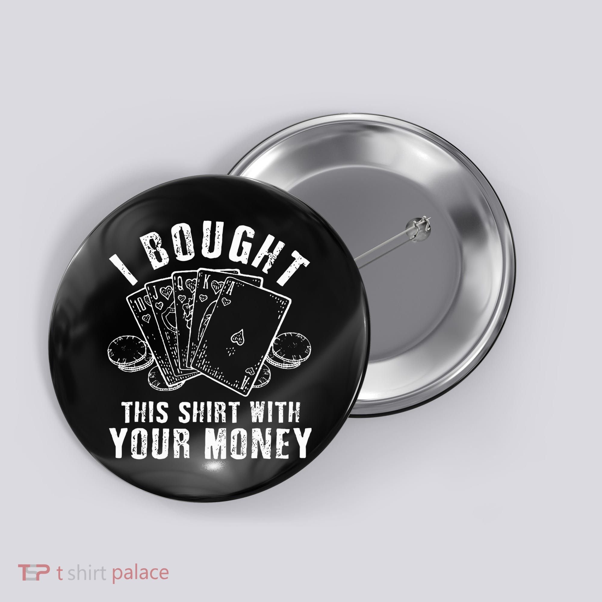 I Bought This With Your Money Funny Poker Button