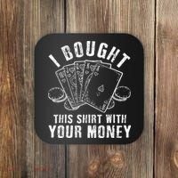I Bought This With Your Money Funny Poker Coaster thumb 0