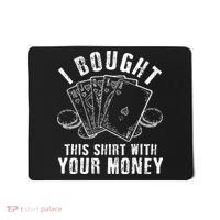 I Bought This With Your Money Funny Poker Mousepad thumb 0