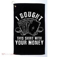 I Bought This With Your Money Funny Poker Golf Towel thumb 0