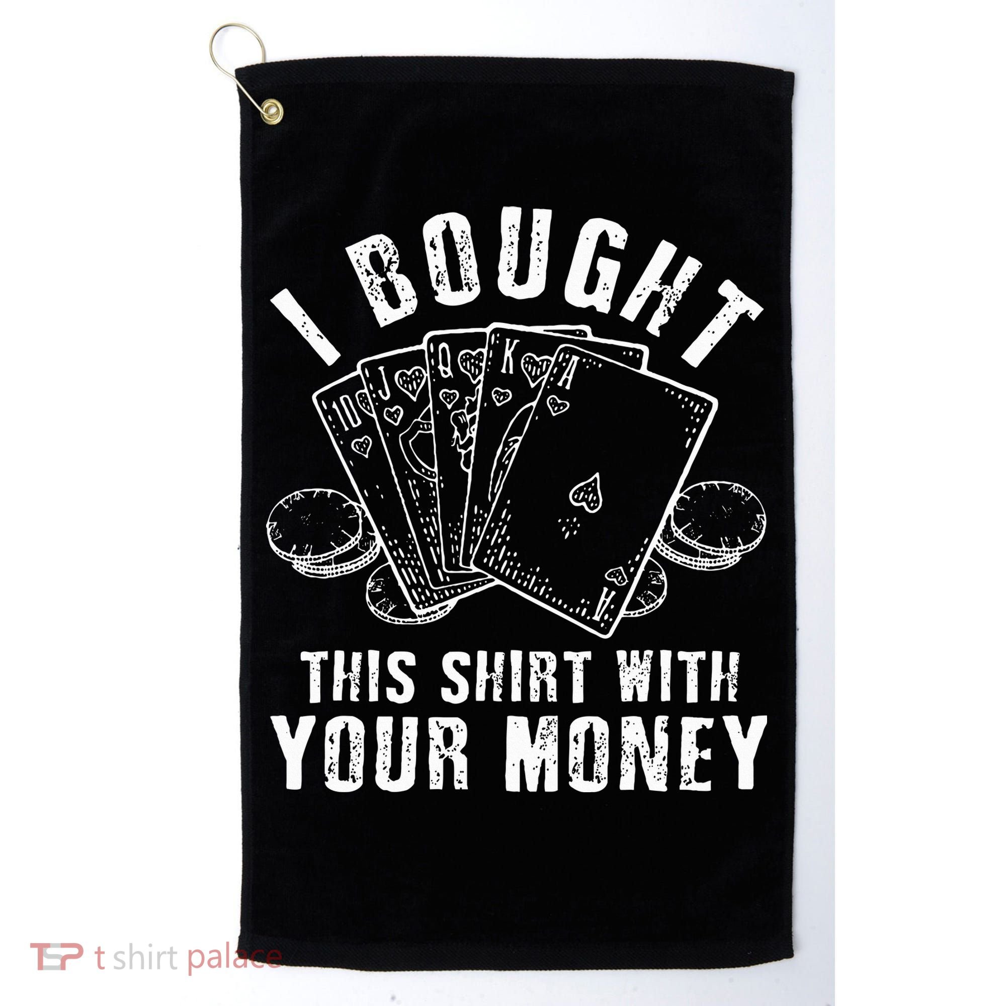 I Bought This With Your Money Funny Poker Golf Towel