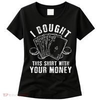I Bought This With Your Money Funny Poker Women's T-Shirt thumb 0