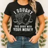 I Bought This With Your Money Funny Poker Women's T-Shirt thumb 2