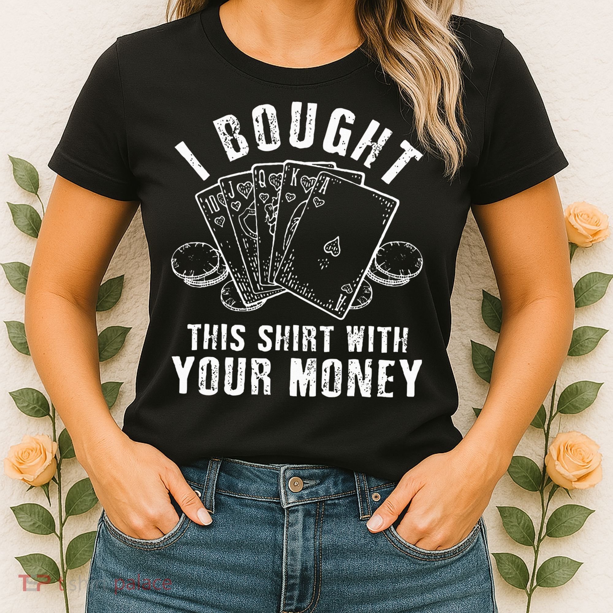 I Bought This With Your Money Funny Poker Women's T-Shirt