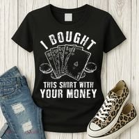 I Bought This With Your Money Funny Poker Women's T-Shirt thumb 3