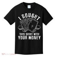 I Bought This With Your Money Funny Poker Kids T-Shirt thumb 0