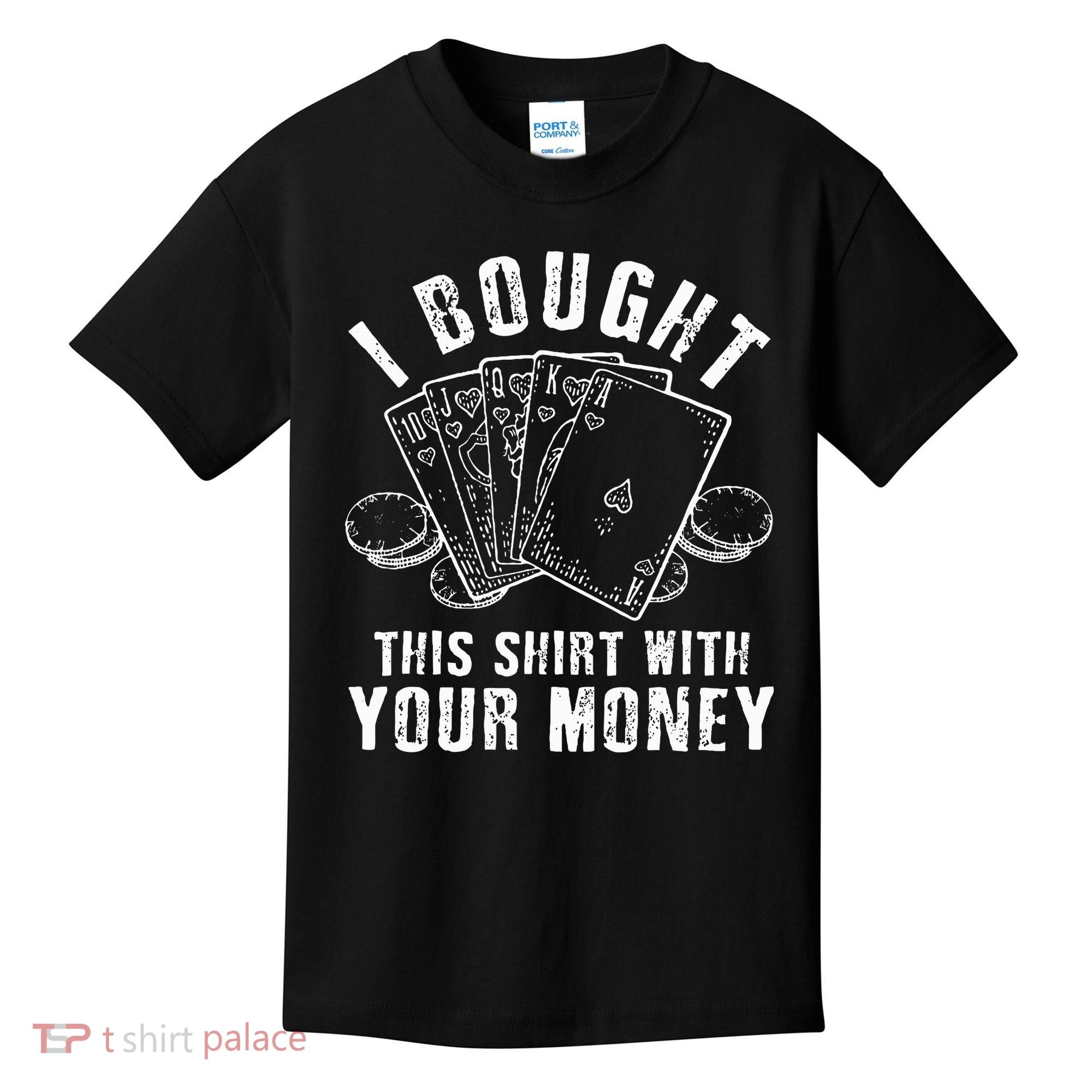 I Bought This With Your Money Funny Poker Kids T-Shirt