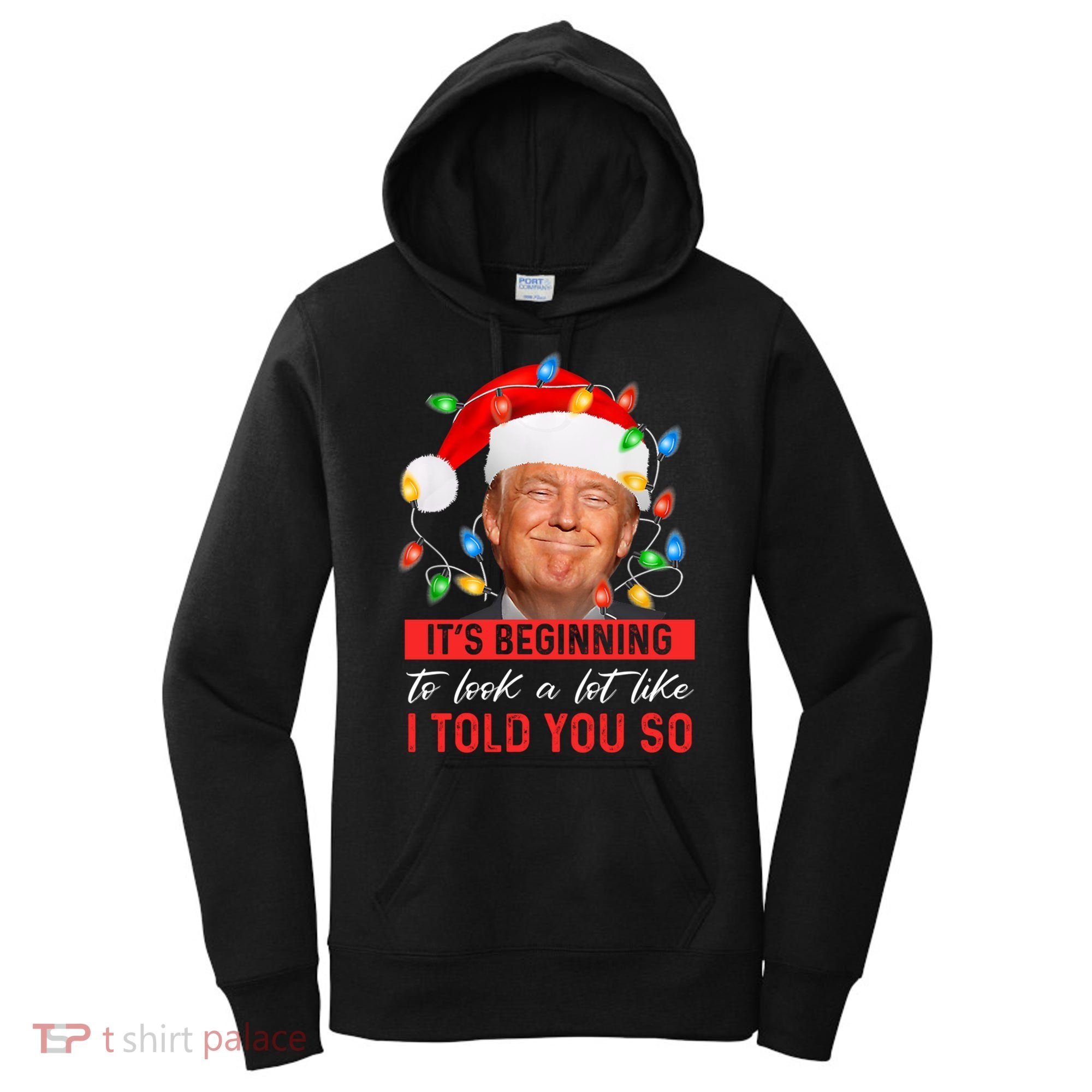 ItS Beginning To Look A Lot Like I Told You So Trump Xmas Gift Women's Hoodie