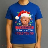 ItS Beginning To Look A Lot Like I Told You So Trump Xmas Gift T-Shirt thumb 3