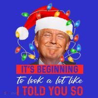 ItS Beginning To Look A Lot Like I Told You So Trump Xmas Gift T-Shirt thumb 7