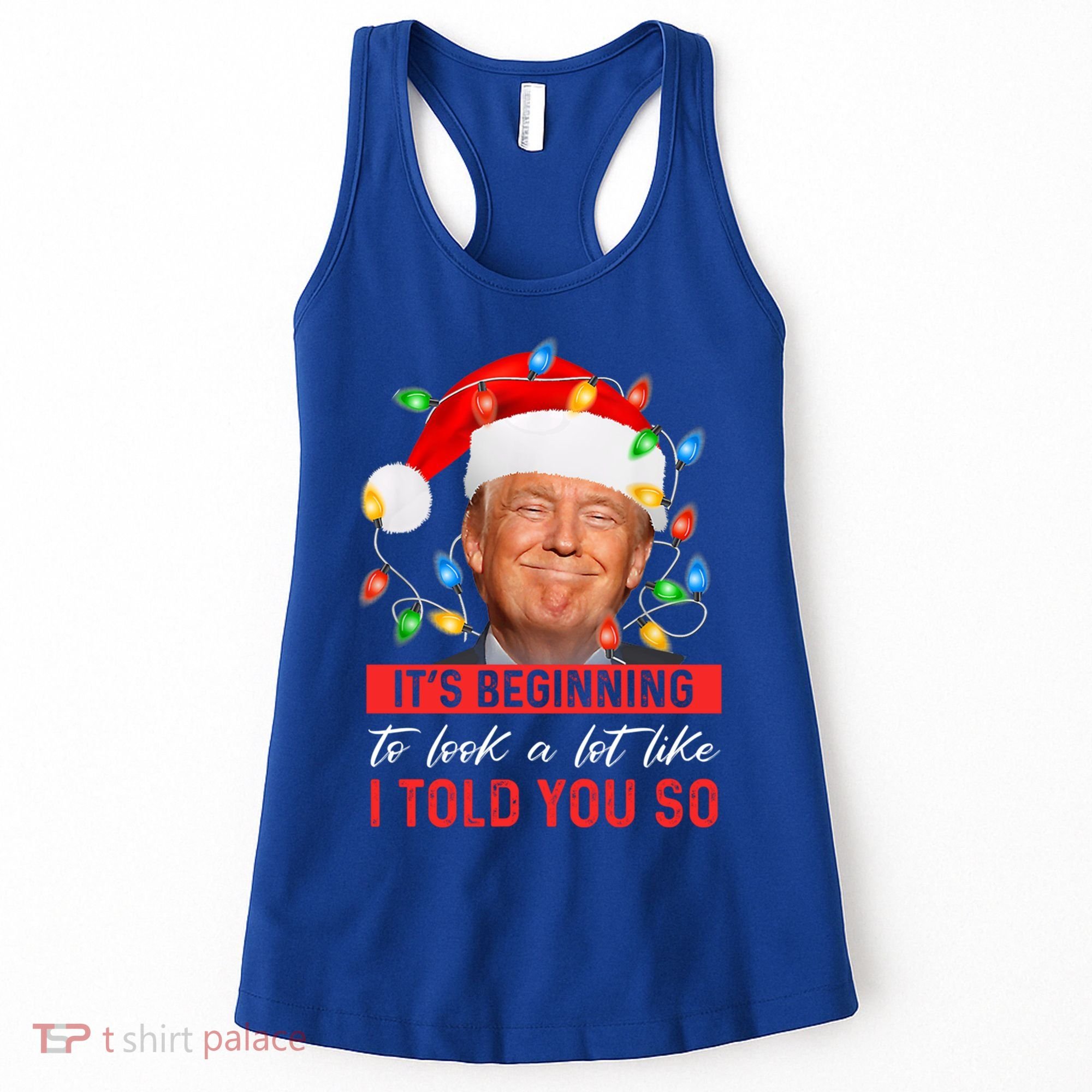 ItS Beginning To Look A Lot Like I Told You So Trump Xmas Gift Women's Tank Top