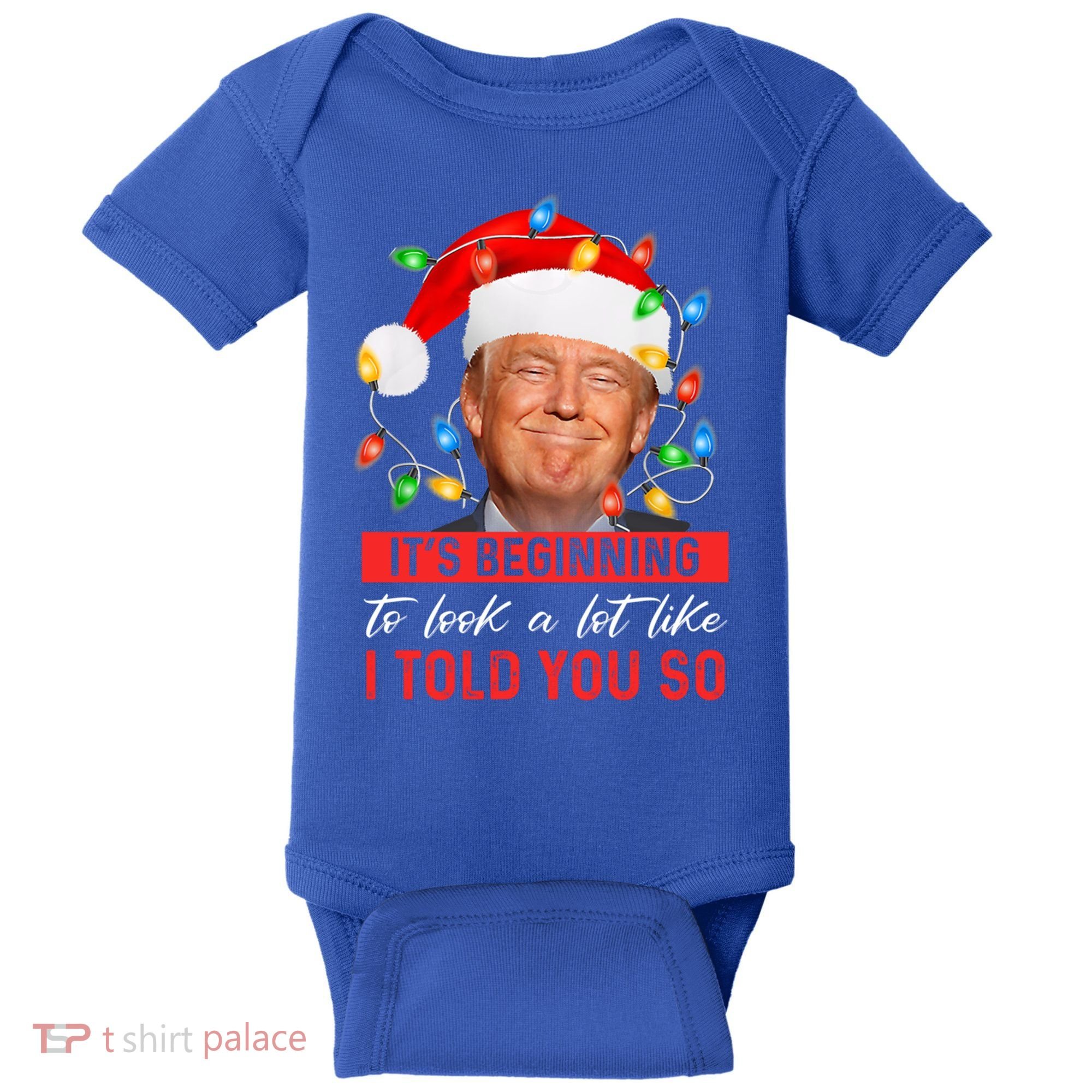 ItS Beginning To Look A Lot Like I Told You So Trump Xmas Gift Baby Bodysuit