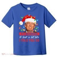 ItS Beginning To Look A Lot Like I Told You So Trump Xmas Gift Toddler T-Shirt thumb 0