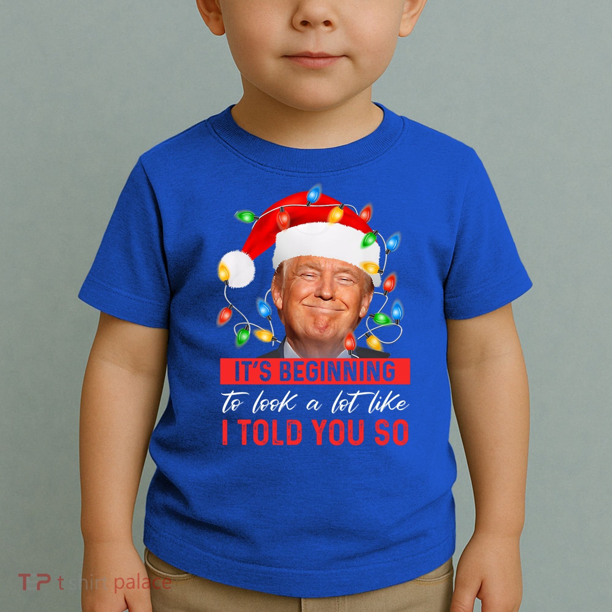 ItS Beginning To Look A Lot Like I Told You So Trump Xmas Gift Toddler T-Shirt